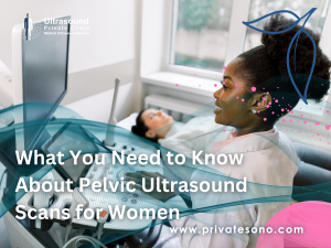 What You Need to Know About Pelvic Ultrasound Scans for Women
