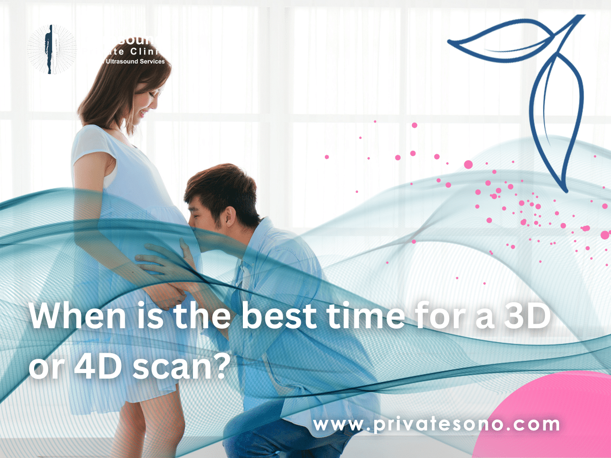 When is the best time for a 3D or 4D scan?