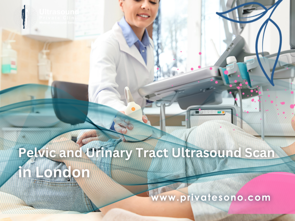 Pelvic and Urinary Tract Ultrasound Scan in London