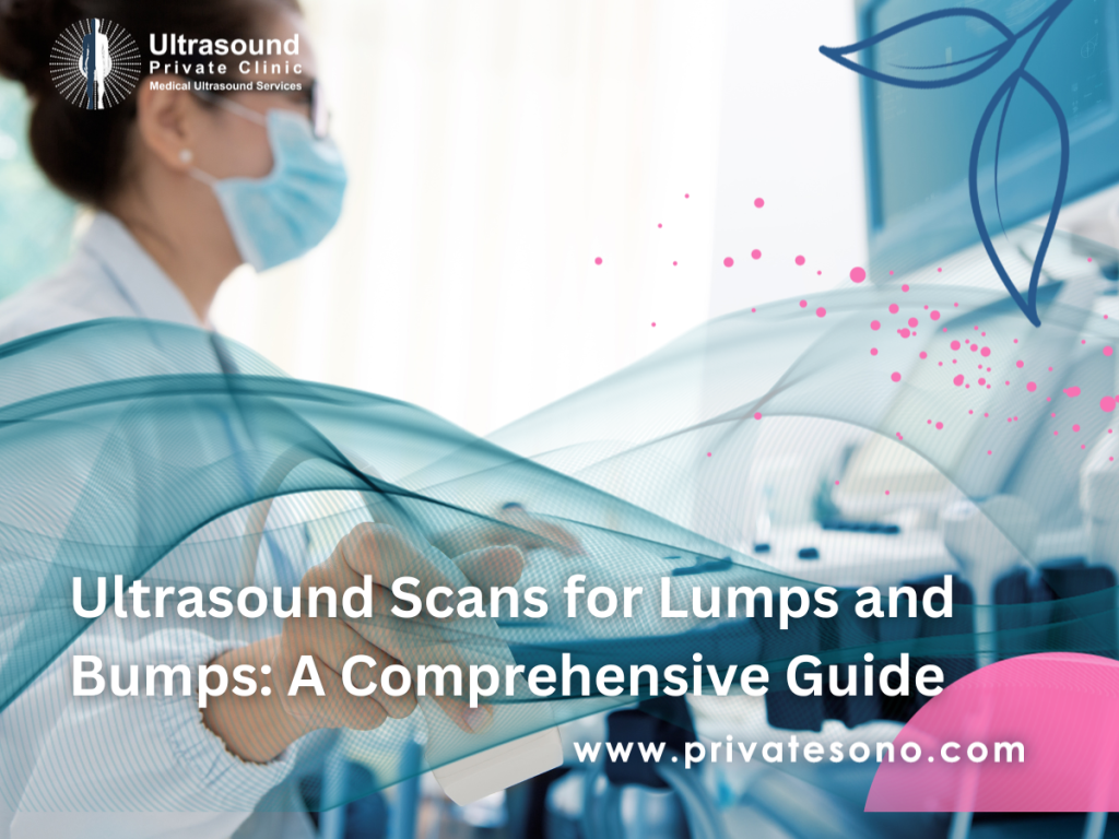 Ultrasound Scans for Lumps and Bumps: A Comprehensive Guide